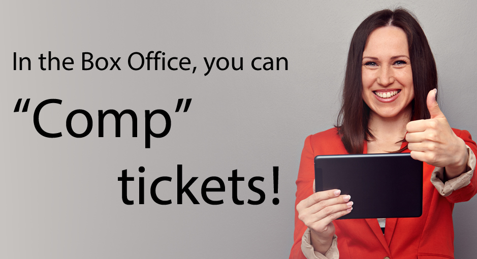 Box Office “Comp” feature to give free tickets.